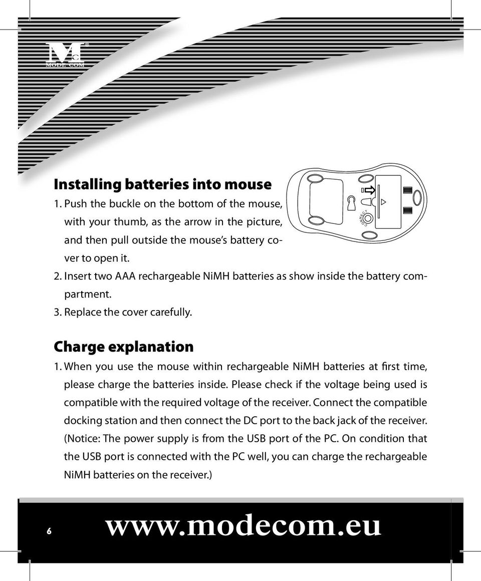 When you use the mouse within rechargeable NiMH batteries at first time, please charge the batteries inside.