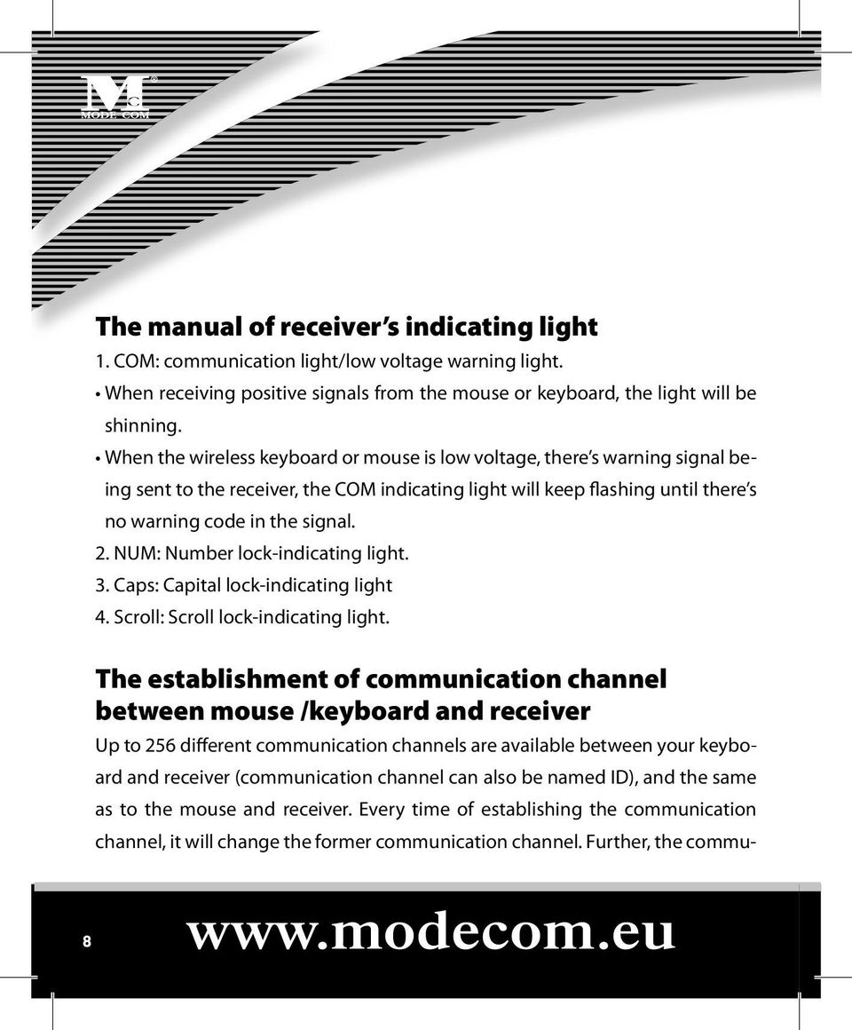 NUM: Number lock-indicating light. 3. Caps: Capital lock-indicating light 4. Scroll: Scroll lock-indicating light.