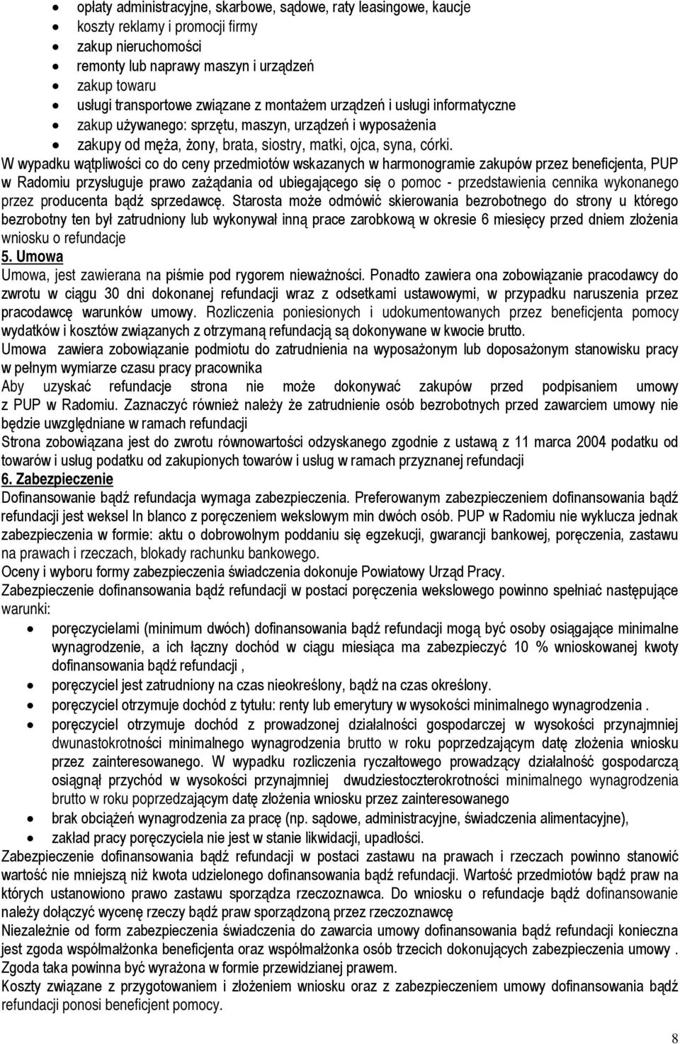 W wypadku wątpliwości co do ceny przedmiotów wskazanych w harmonogramie zakupów przez beneficjenta, PUP w Radomiu przysługuje prawo zażądania od ubiegającego się o pomoc - przedstawienia cennika