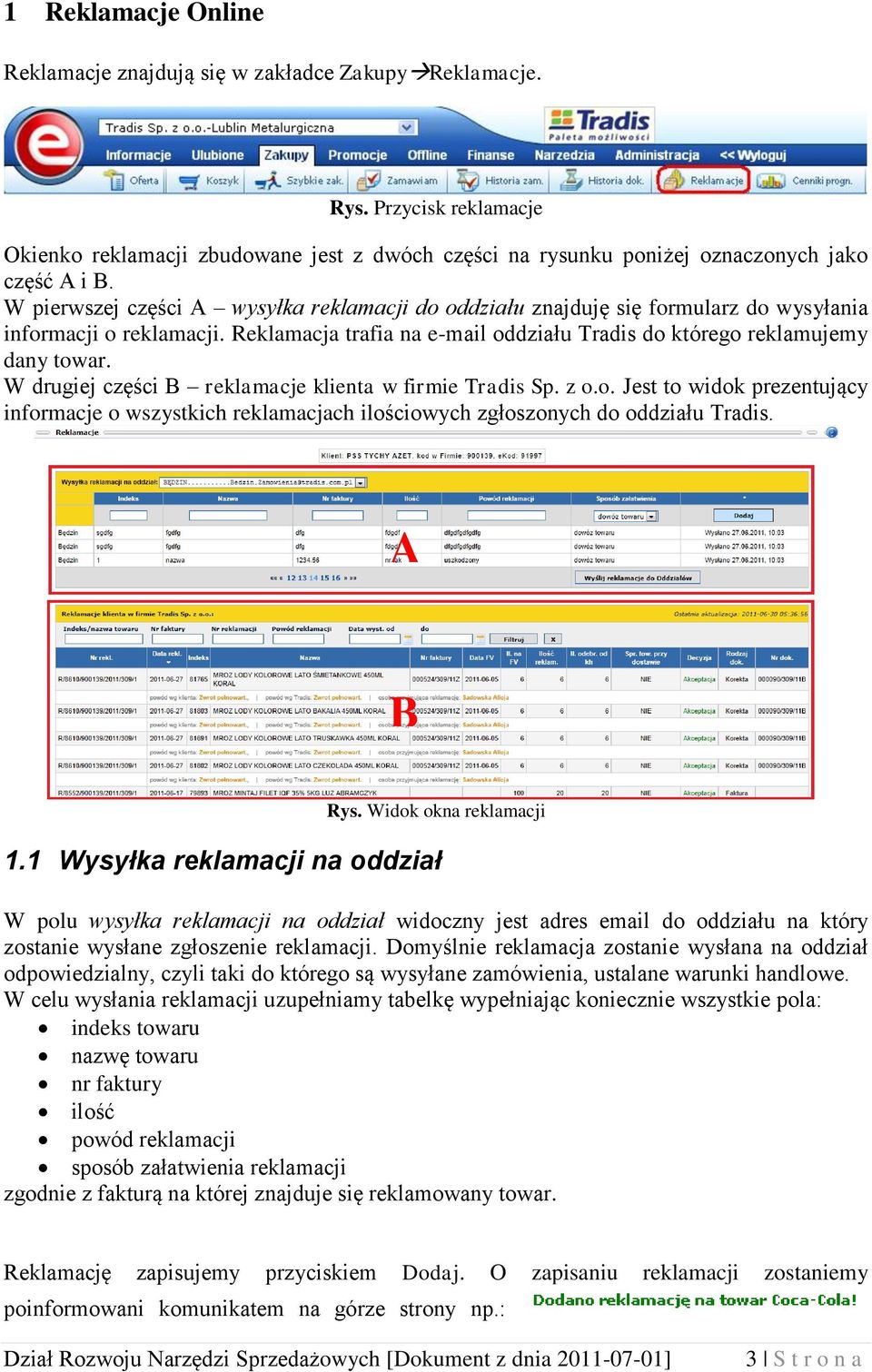 W drugiej części B reklamacje klienta w firmie Tradis Sp. z o.o. Jest to widok prezentujący informacje o wszystkich reklamacjach ilościowych zgłoszonych do oddziału Tradis. A B Rys.