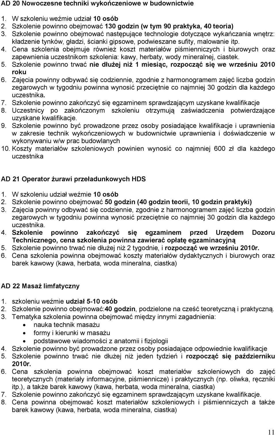 Cena szkolenia obejmuje również koszt materiałów piśmienniczych i biurowych oraz zapewnienia uczestnikom szkolenia: kawy, herbaty, wody mineralnej, ciastek. 5.
