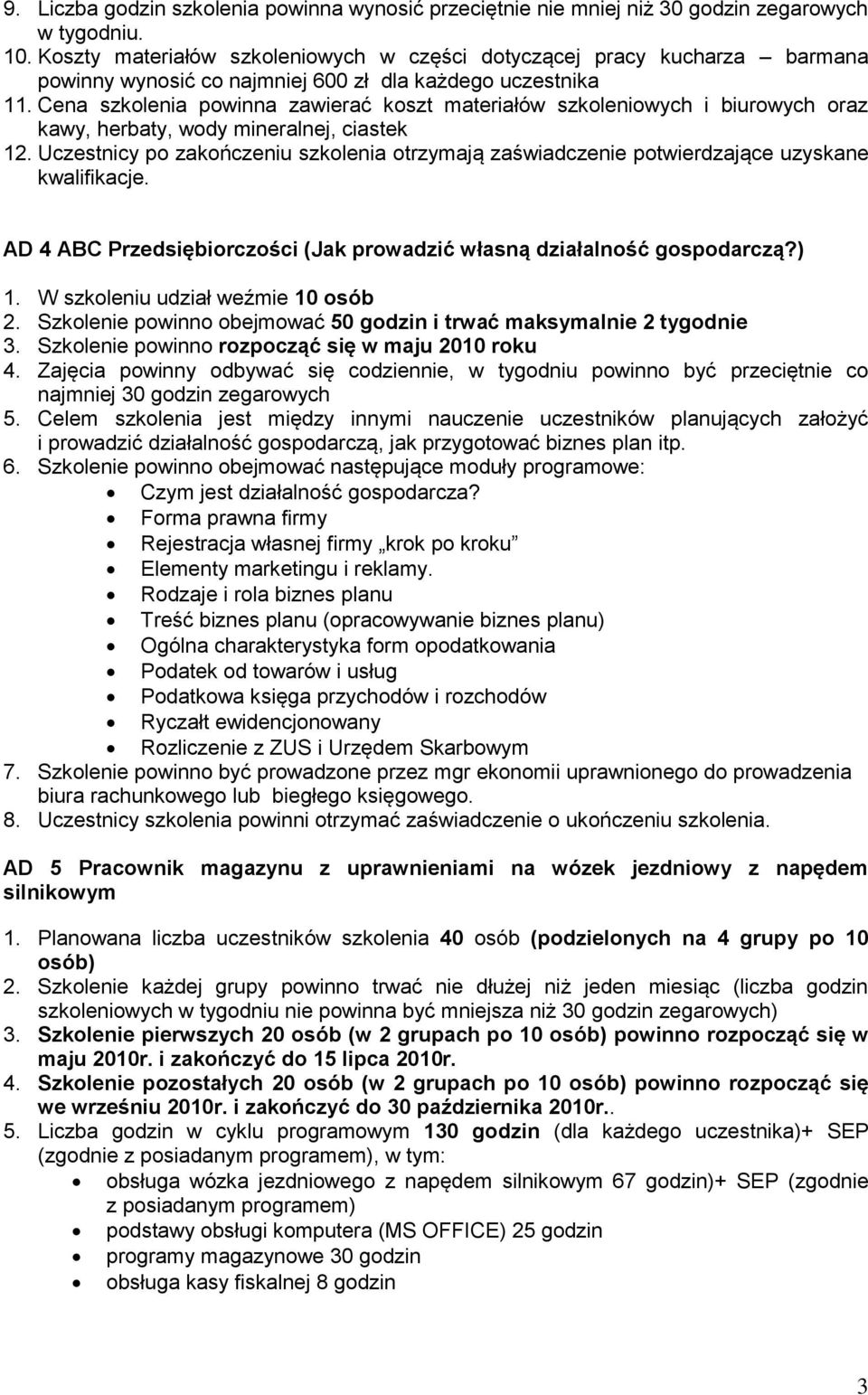 Cena szkolenia powinna zawierać koszt materiałów szkoleniowych i biurowych oraz kawy, herbaty, wody mineralnej, ciastek 12.