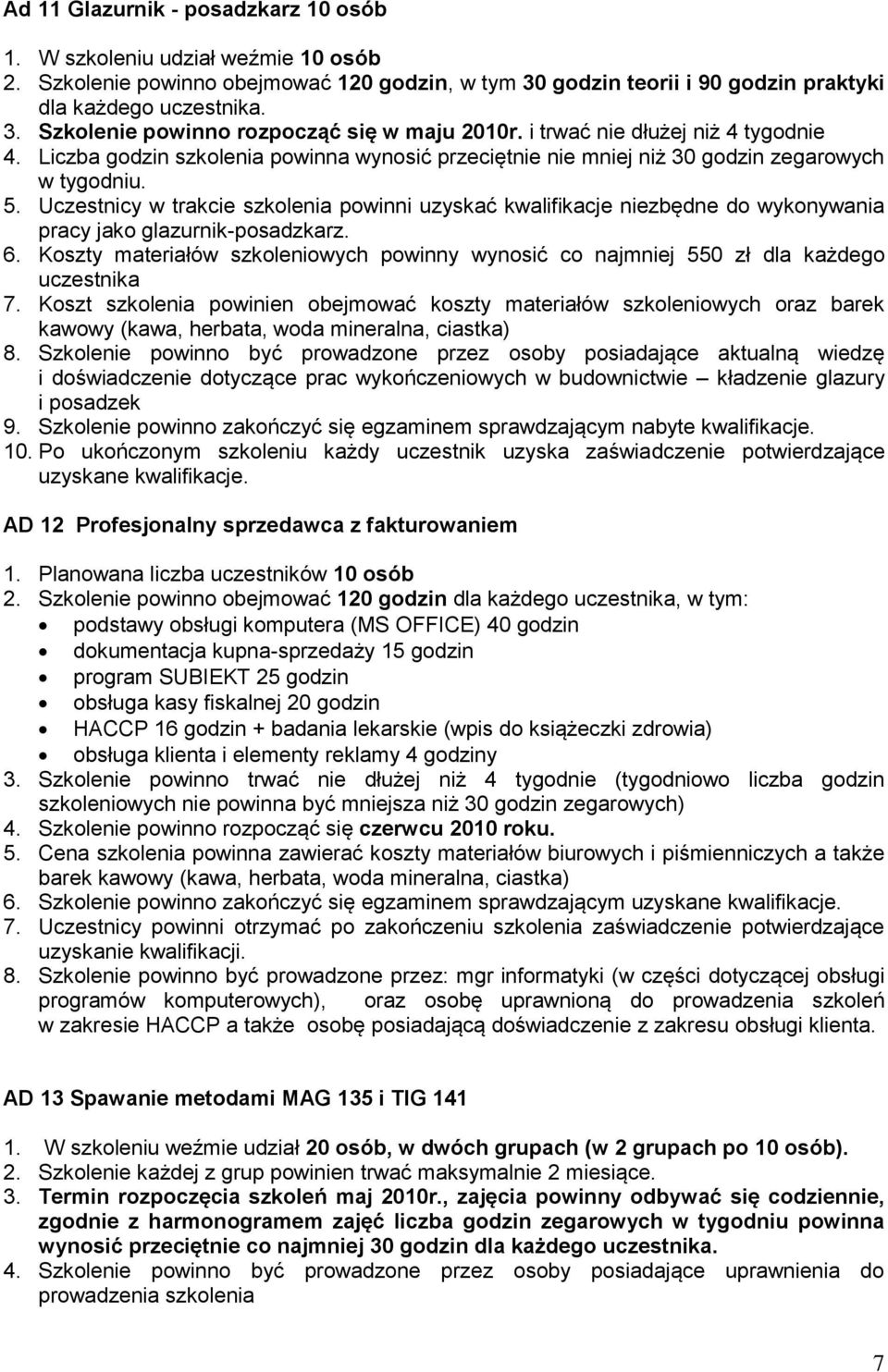 Uczestnicy w trakcie szkolenia powinni uzyskać kwalifikacje niezbędne do wykonywania pracy jako glazurnik-posadzkarz. 6.
