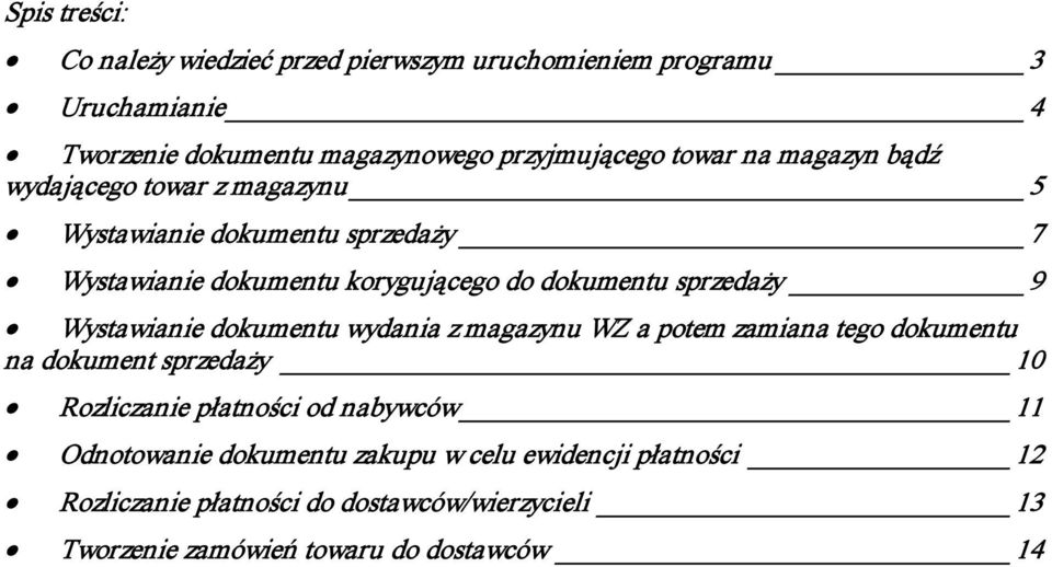 Wystawianie dokumentu wydania z magazynu WZ a potem zamiana tego dokumentu na dokument sprzedaży 10 Rozliczanie płatności od nabywców 11