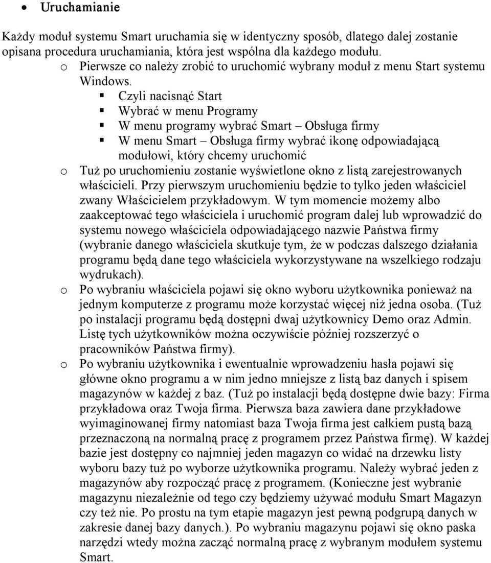Czyli nacisnąć Start Wybrać w menu Programy W menu programy wybrać Smart Obsługa firmy W menu Smart Obsługa firmy wybrać ikonę odpowiadającą modułowi, który chcemy uruchomić o Tuż po uruchomieniu