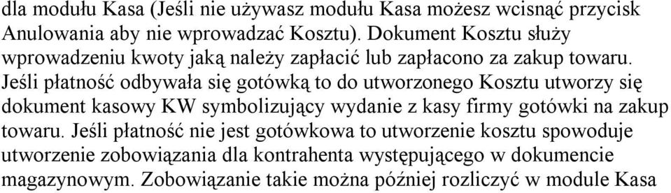 Jeśli płatność odbywała się gotówką to do utworzonego Kosztu utworzy się dokument kasowy KW symbolizujący wydanie z kasy firmy gotówki na