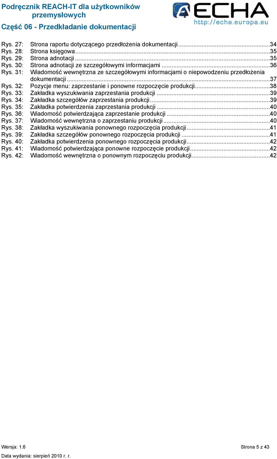 33: Zakładka wyszukiwania zaprzestania produkcji...39 Rys. 34: Zakładka szczegółów zaprzestania produkcji...39 Rys. 35: Zakładka potwierdzenia zaprzestania produkcji...40 Rys.