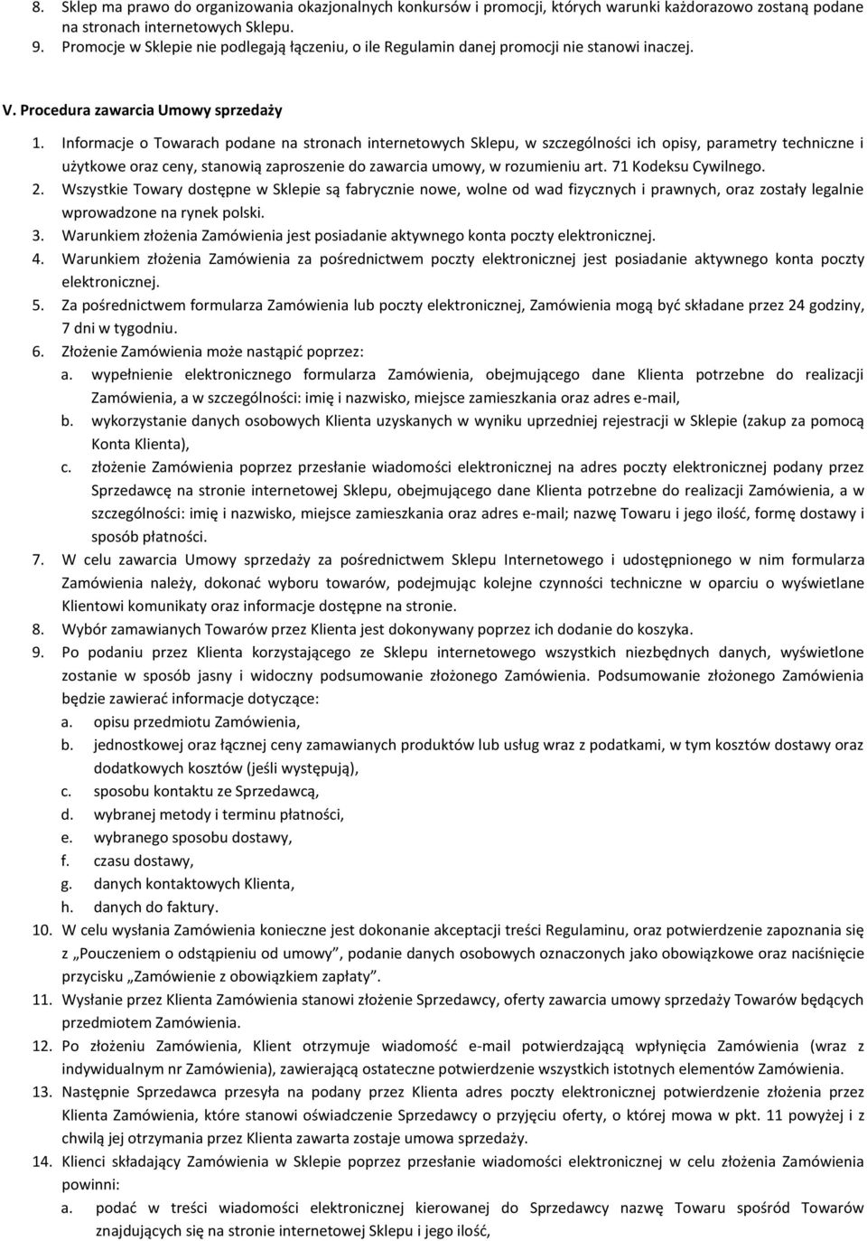 Informacje o Towarach podane na stronach internetowych Sklepu, w szczególności ich opisy, parametry techniczne i użytkowe oraz ceny, stanowią zaproszenie do zawarcia umowy, w rozumieniu art.