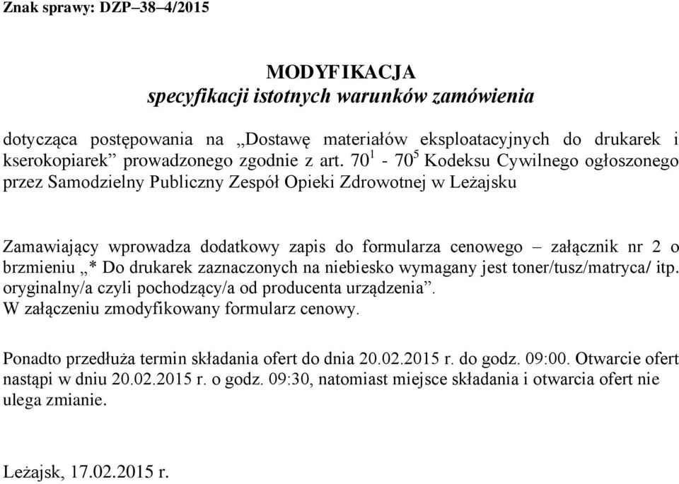 drukarek zaznaczonych na niebiesko wymagany jest toner/tusz/matryca/ itp. oryginalny/a czyli pochodzący/a od producenta urządzenia. W załączeniu zmodyfikowany formularz cenowy.
