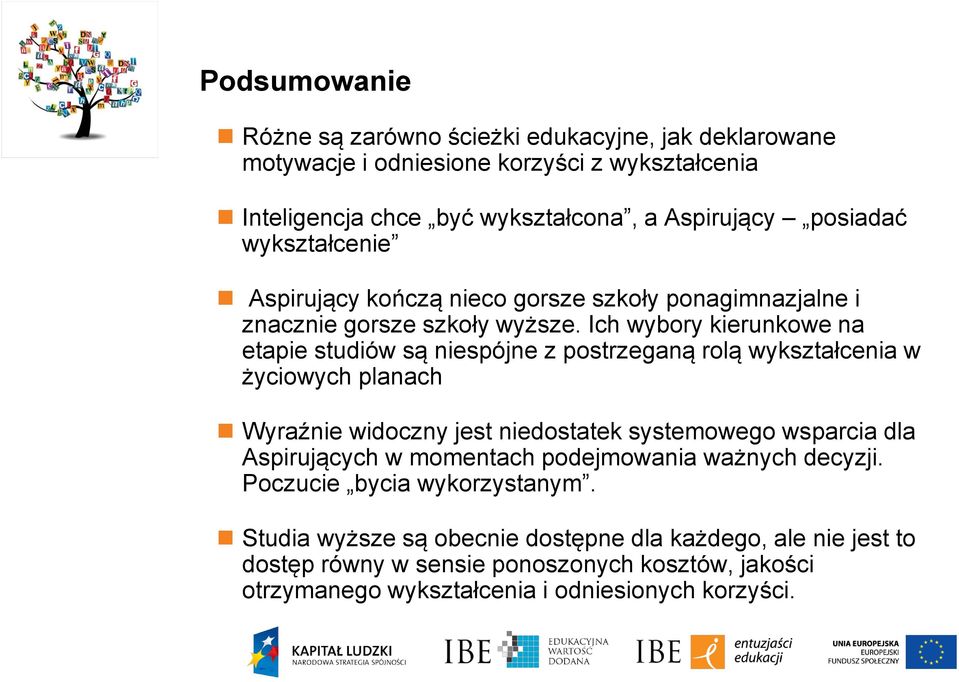 Ich wybory kierunkowe na etapie studiów są niespójne z postrzeganą rolą wykształcenia w życiowych planach Wyraźnie widoczny jest niedostatek systemowego wsparcia dla