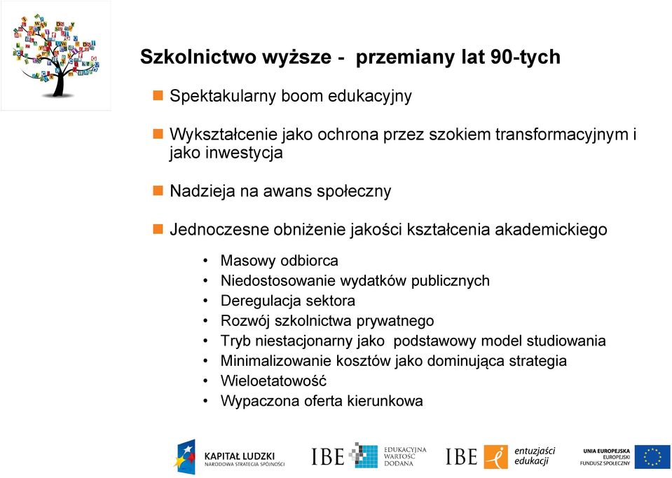 Masowy odbiorca Niedostosowanie wydatków publicznych Deregulacja sektora Rozwój szkolnictwa prywatnego Tryb