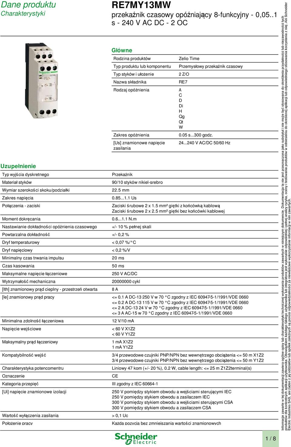 .1 s - 240 V AC DC - 2 OC Główne Rodzina produktów Typ produktu lub komponentu Typ styków i ułożenie Nazwa składnika Rodzaj opóźnienia Zakres opóźnienia [Us] znamionowe napięcie zasilania Przekaźnik