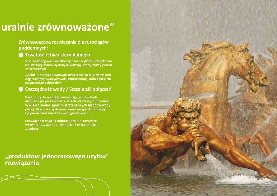 Oszczędność wody / Szczelność połączeń Bardzo często rurociągi wymagają napraw bądź wymiany już po kilkunastu latach od ich wybudowania. Wycieki z wodociągów to strata cennych zasobów wody pitnej.
