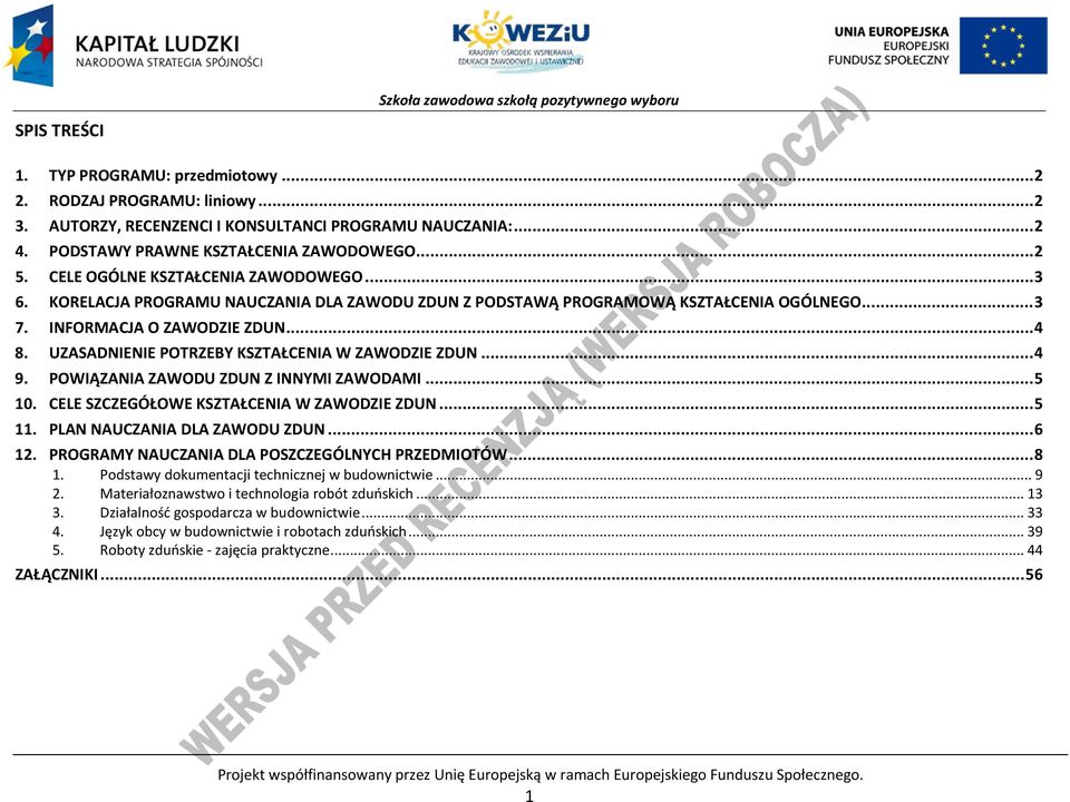 UZASADNIENIE OTRZEBY KSZTAŁENIA W ZAWODZIE ZDUN... 4 9. OWIĄZANIA ZAWODU ZDUN Z INNYMI ZAWODAMI... 5 10. ELE SZZEGÓŁOWE KSZTAŁENIA W ZAWODZIE ZDUN... 5 11. LAN NAUZANIA DLA ZAWODU ZDUN... 6 12.