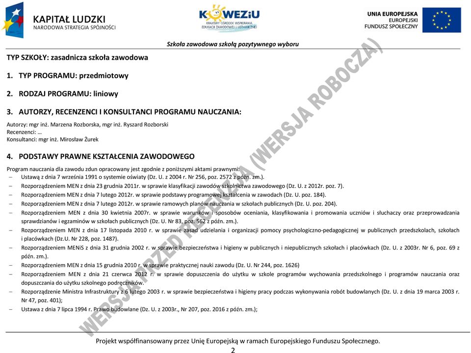 ODSTAWY RAWNE KSZTAŁENIA ZAWODOWEGO rogram nauczania dla zawodu zdun opracowany jest zgodnie z poniższymi aktami prawnymi: Ustawą z dnia 7 września 1991 o systemie oświaty (Dz. U. z 2004 r.