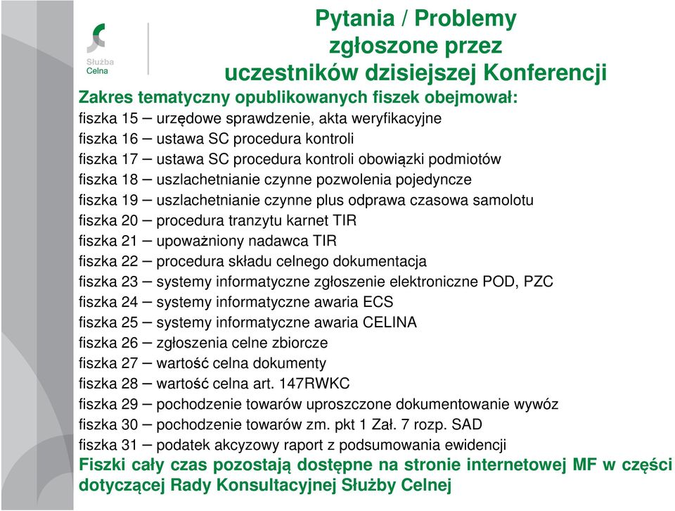 fiszka 20 procedura tranzytu karnet TIR fiszka 21 upoważniony nadawca TIR fiszka 22 procedura składu celnego dokumentacja fiszka 23 systemy informatyczne zgłoszenie elektroniczne POD, PZC fiszka 24