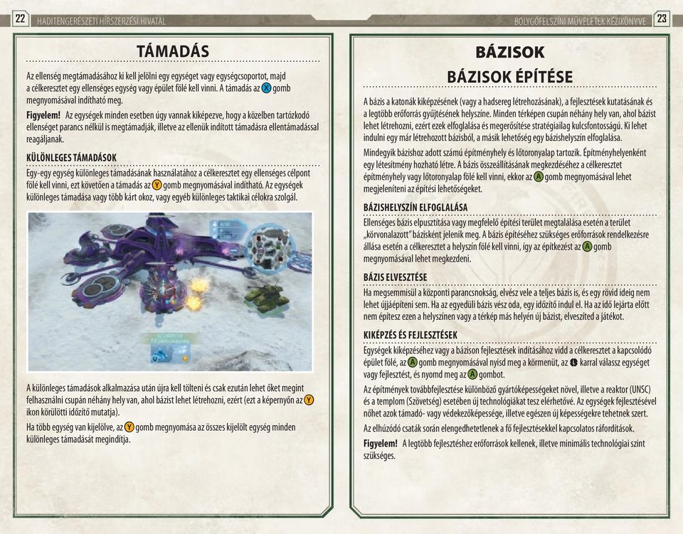Az egységek minden esetben úgy vannak kiképezve, hogy a közelben tartózkodó ellenséget parancs nélkül is megtámadják, illetve az ellenük indított támadásra ellentámadással reagáljanak.