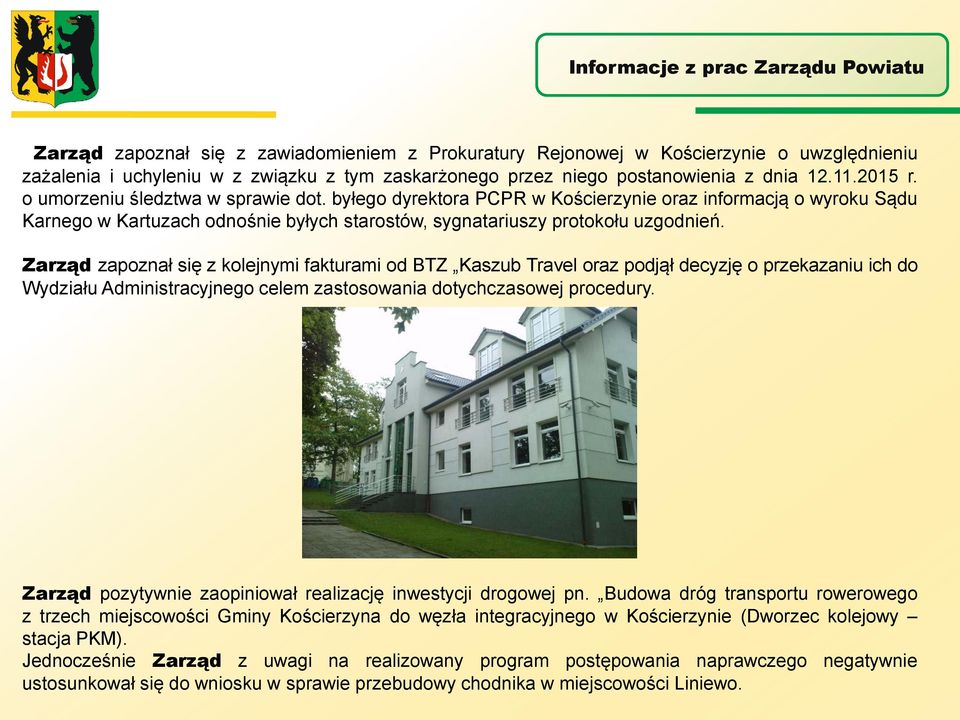 Zarząd zapoznał się z kolejnymi fakturami od BTZ Kaszub Travel oraz podjął decyzję o przekazaniu ich do Wydziału Administracyjnego celem zastosowania dotychczasowej procedury.