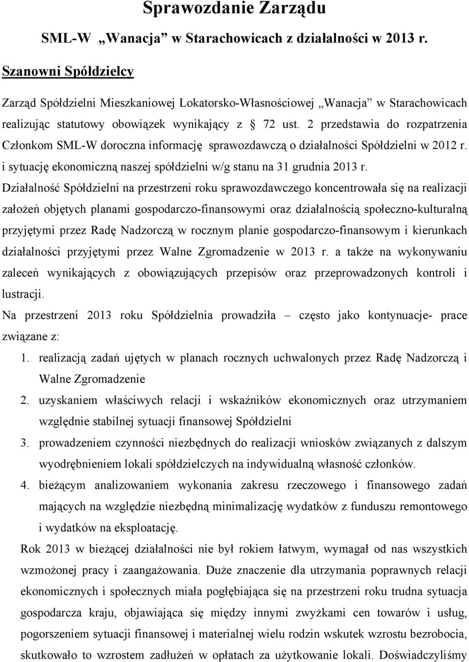 2 przedstawia do rozpatrzenia Członkom SML-W doroczna informację sprawozdawczą o działalności Spółdzielni w 2012 r. i sytuację ekonomiczną naszej spółdzielni w/g stanu na 31 grudnia 2013 r.