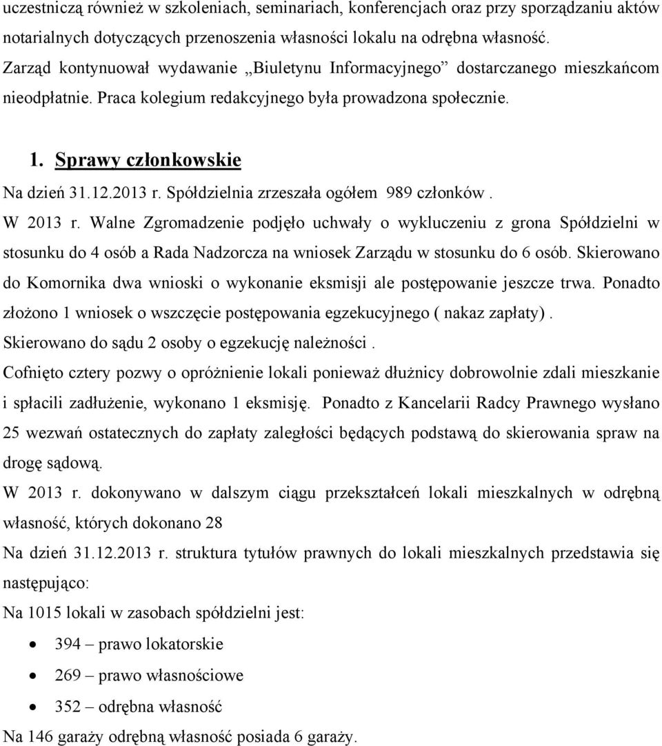 Spółdzielnia zrzeszała ogółem 989 członków. W 2013 r.