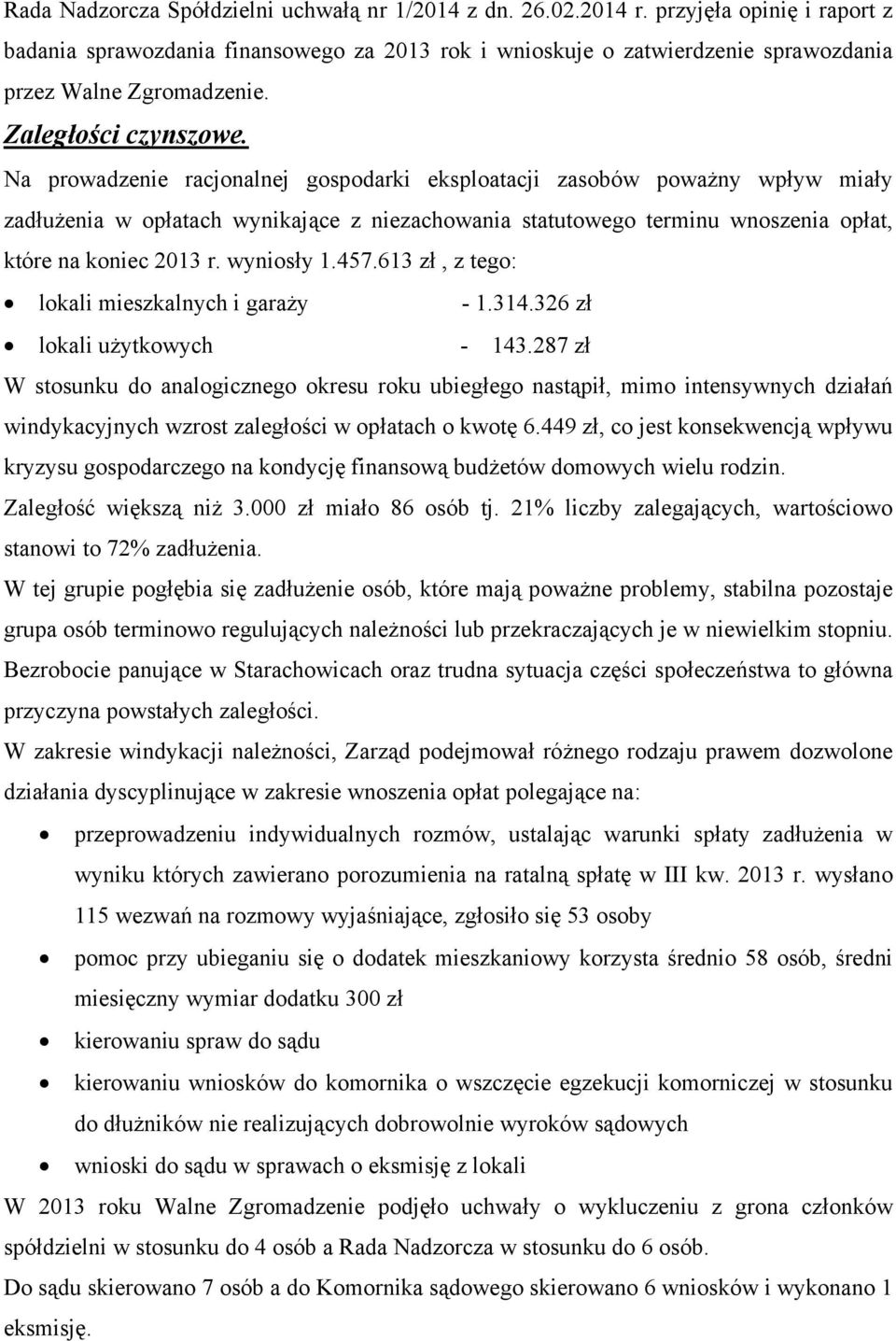 Na prowadzenie racjonalnej gospodarki eksploatacji zasobów poważny wpływ miały zadłużenia w opłatach wynikające z niezachowania statutowego terminu wnoszenia opłat, które na koniec 2013 r. wyniosły 1.