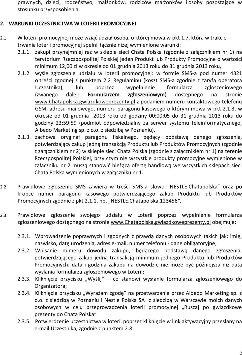 7, która w trakcie trwania loterii promocyjnej spełni łącznie niżej wymienione warunki: 2.1.
