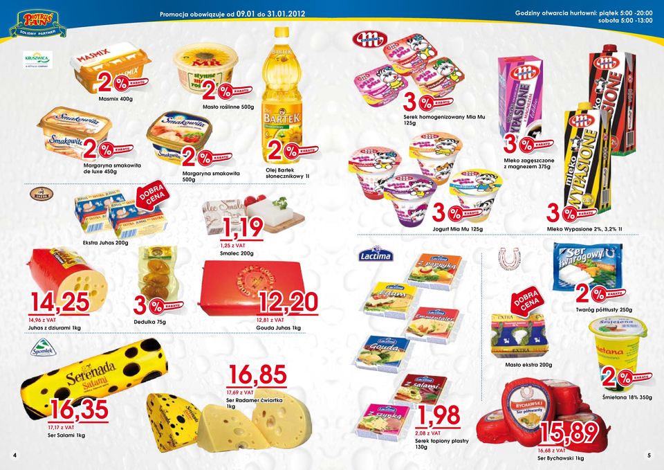 Juhas 00g 1, z VAT Smalec 00g 14, 1,0 DOBRA CENA Twaróg półtłusty 0g 14,96 z VAT Juhas z dziurami 1kg Dedulka 7g 1,81 z VAT Gouda Juhas 1kg 16,8 Masło ekstra