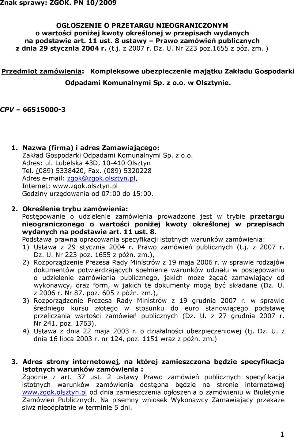 ) Przedmiot zamówienia: Kompleksowe ubezpieczenie majątku Zakładu Gospodarki Odpadami Komunalnymi Sp. z o.o. w Olsztynie. CPV 66515000-3 1.