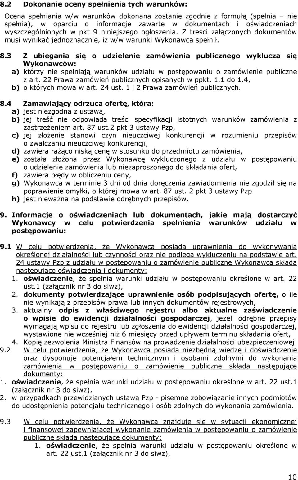 3 Z ubiegania się o udzielenie zamówienia publicznego wyklucza się Wykonawców: a) którzy nie spełniają warunków udziału w postępowaniu o zamówienie publiczne z art.