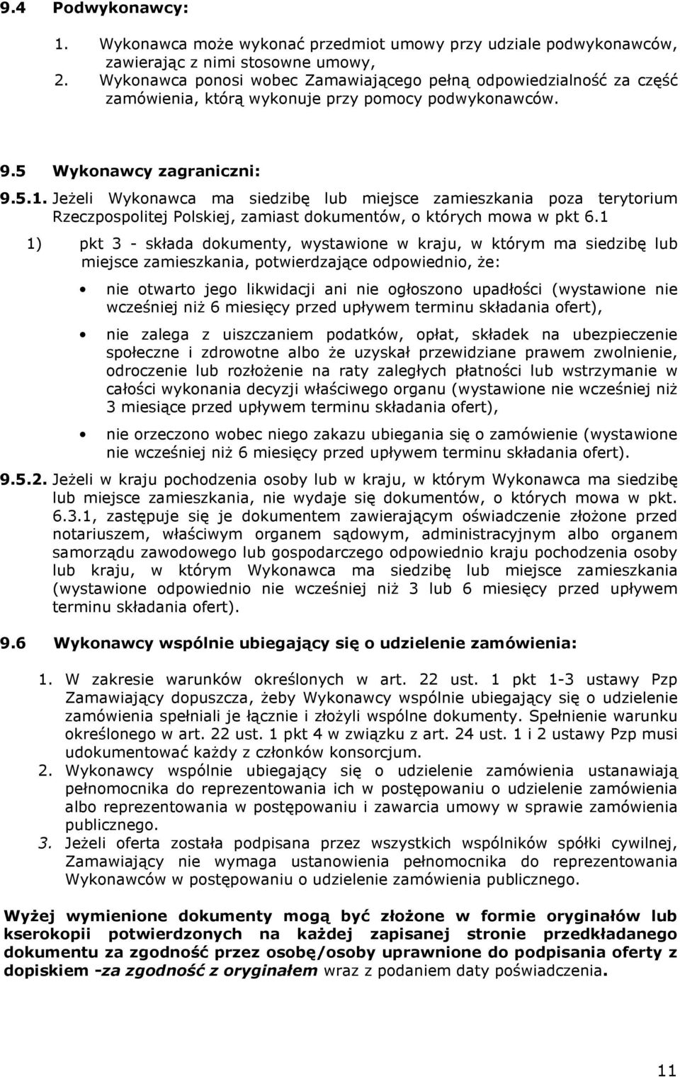 JeŜeli Wykonawca ma siedzibę lub miejsce zamieszkania poza terytorium Rzeczpospolitej Polskiej, zamiast dokumentów, o których mowa w pkt 6.