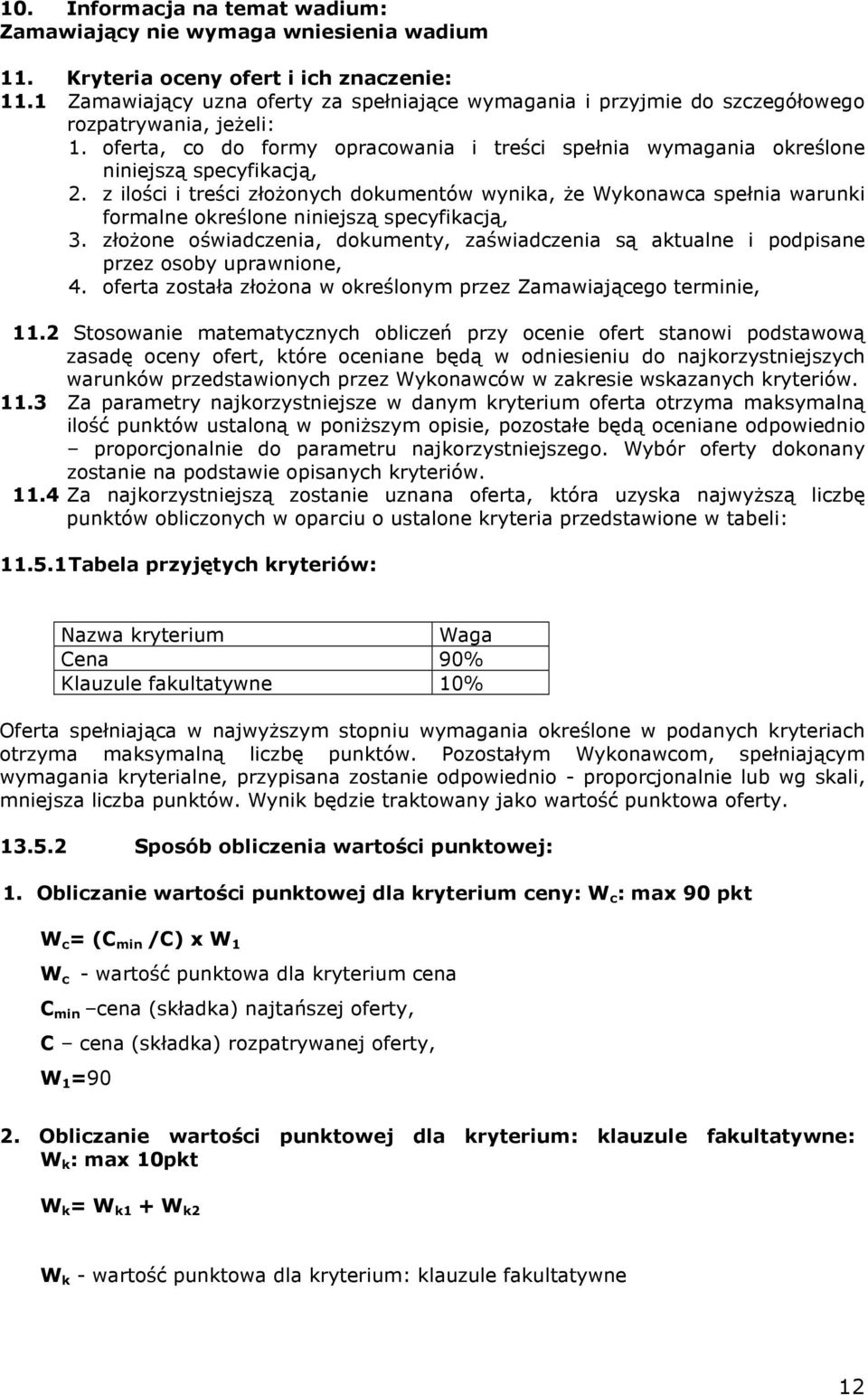 z ilości i treści złoŝonych dokumentów wynika, Ŝe Wykonawca spełnia warunki formalne określone niniejszą specyfikacją, 3.