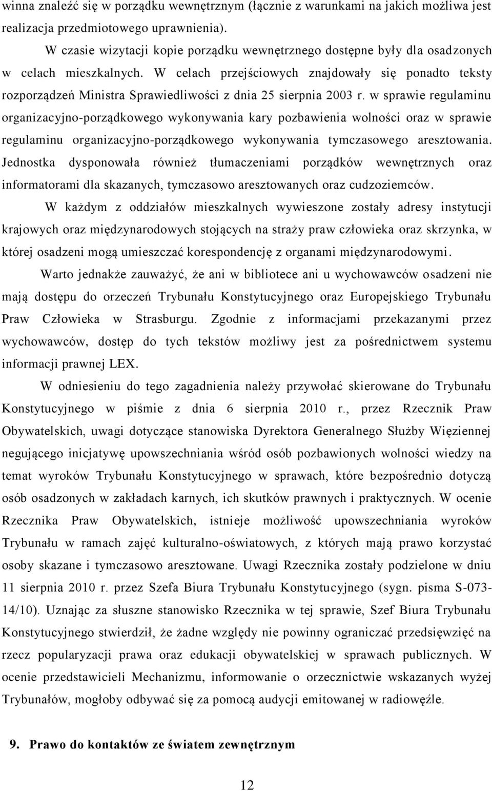 W celach przejściowych znajdowały się ponadto teksty rozporządzeń Ministra Sprawiedliwości z dnia 25 sierpnia 2003 r.