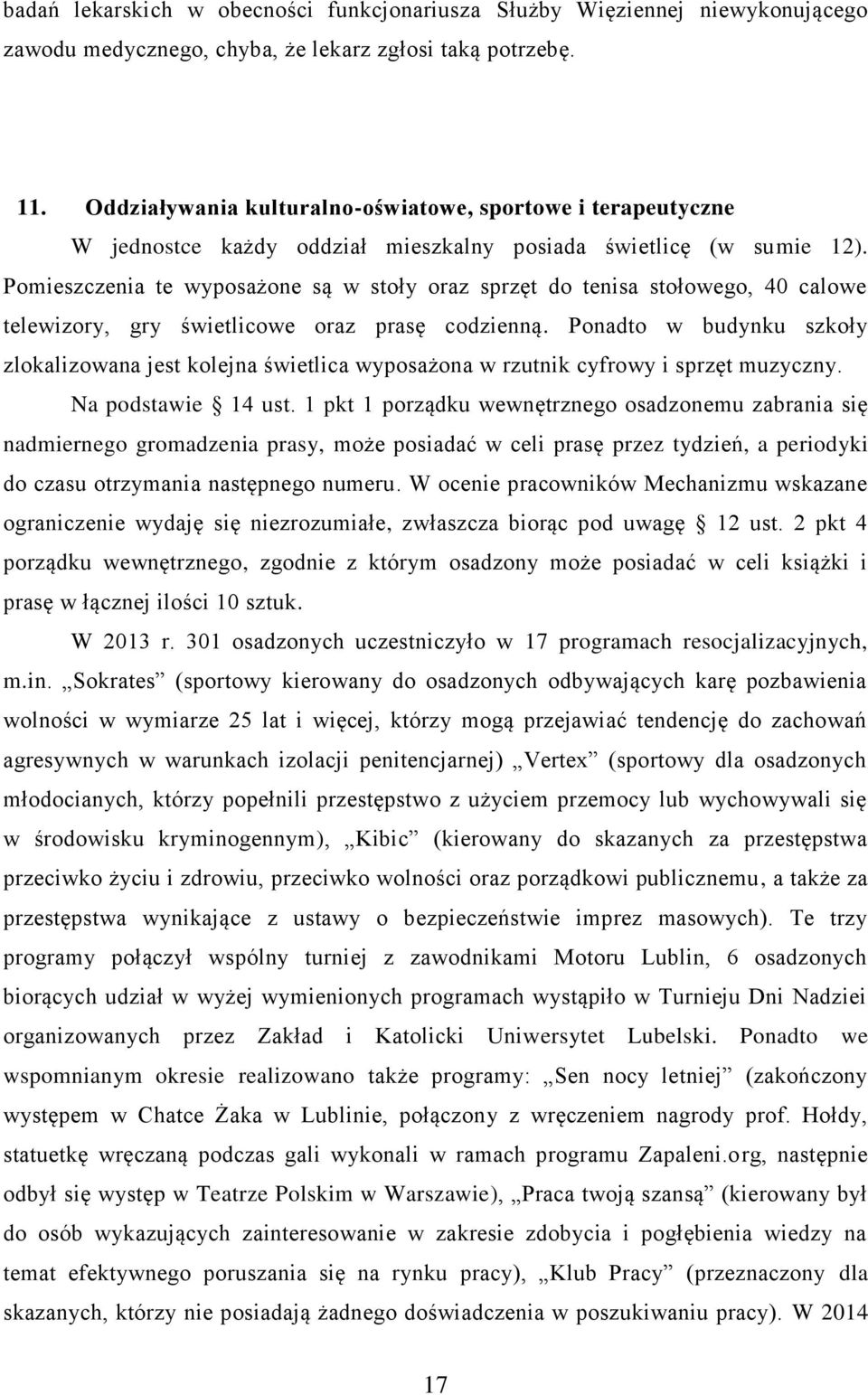 Pomieszczenia te wyposażone są w stoły oraz sprzęt do tenisa stołowego, 40 calowe telewizory, gry świetlicowe oraz prasę codzienną.