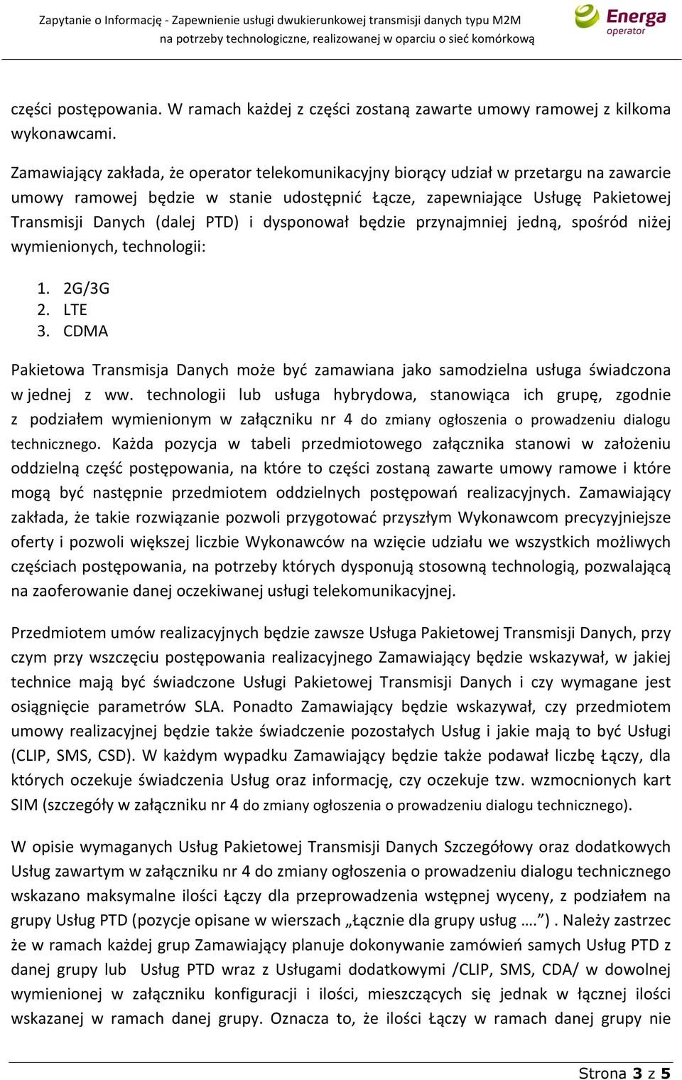 i dysponował będzie przynajmniej jedną, spośród niżej wymienionych, technologii: 1. 2G/3G 2. LTE 3.