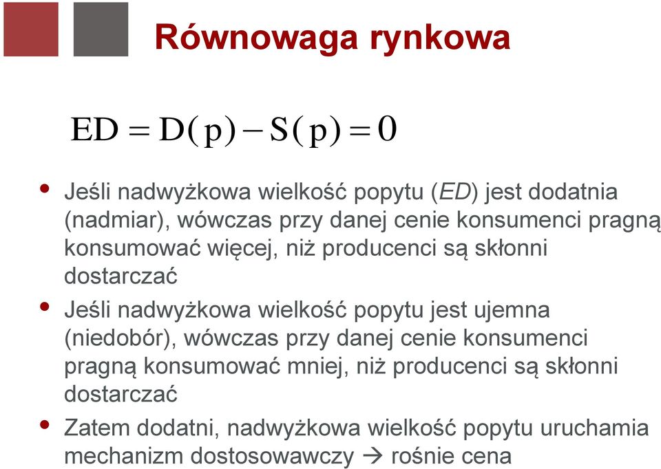 wielkość popytu jest ujemna (niedobór), wówczas przy danej cenie konsumenci pragną konsumować mniej, niż