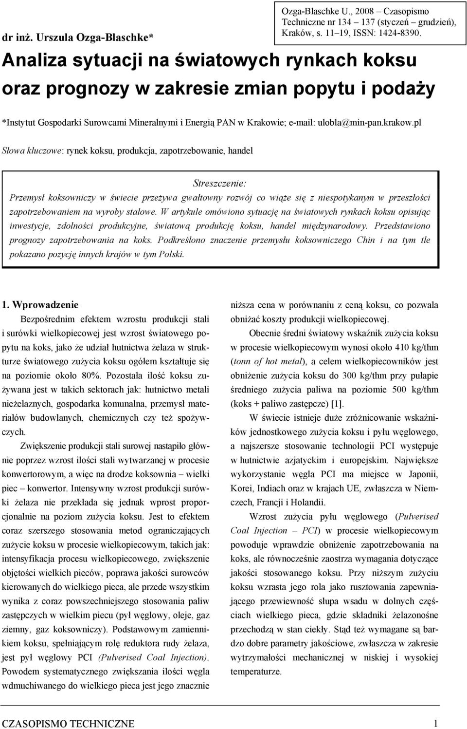 pl Słowa kluczowe: rynek koksu, produkcja, zapotrzebowanie, handel Streszczenie: Przemysł koksowniczy w świecie przeżywa gwałtowny rozwój co wiąże się z niespotykanym w przeszłości zapotrzebowaniem