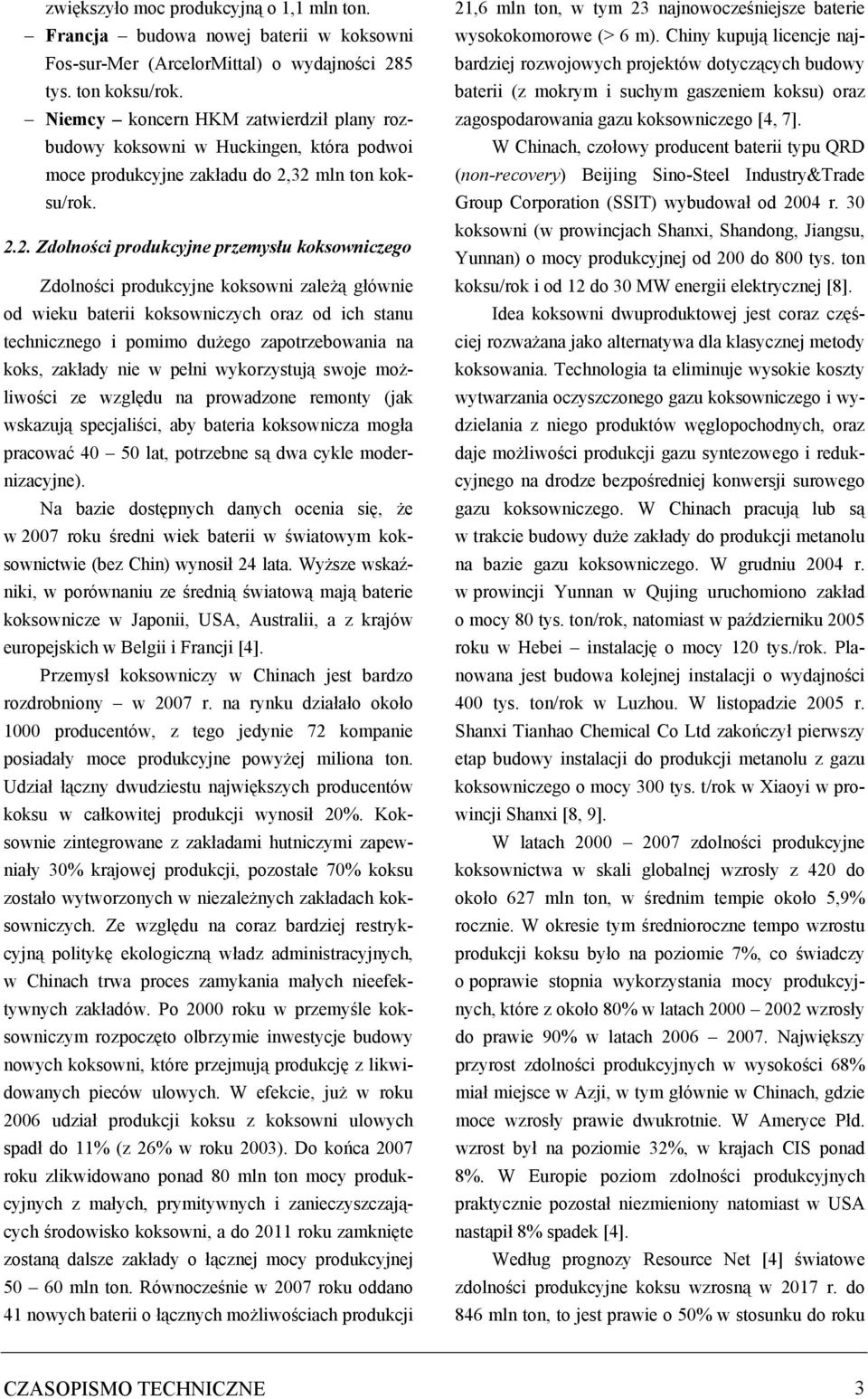 32 mln ton koksu/rok. 2.2. Zdolności produkcyjne przemysłu koksowniczego Zdolności produkcyjne koksowni zależą głównie od wieku baterii koksowniczych oraz od ich stanu technicznego i pomimo dużego