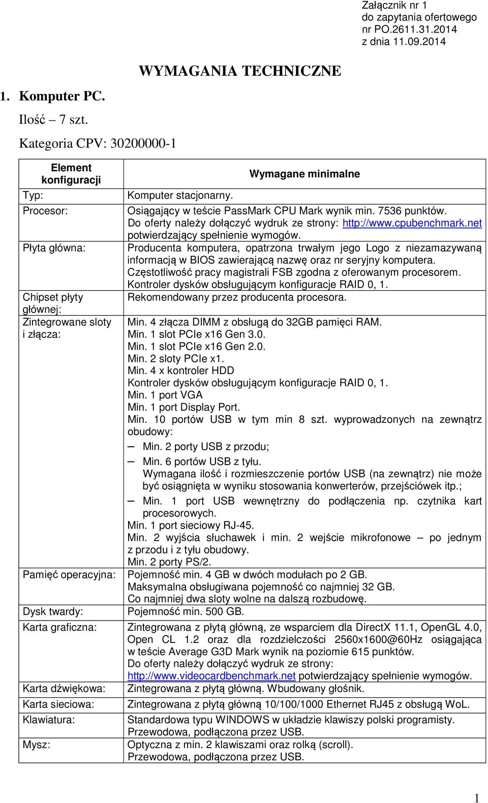 Wymagane minimalne Osiągający w teście PassMark CPU Mark wynik min. 7536 punktów. Do oferty należy dołączyć wydruk ze strony: http://www.cpubenchmark.net potwierdzający spełnienie wymogów.