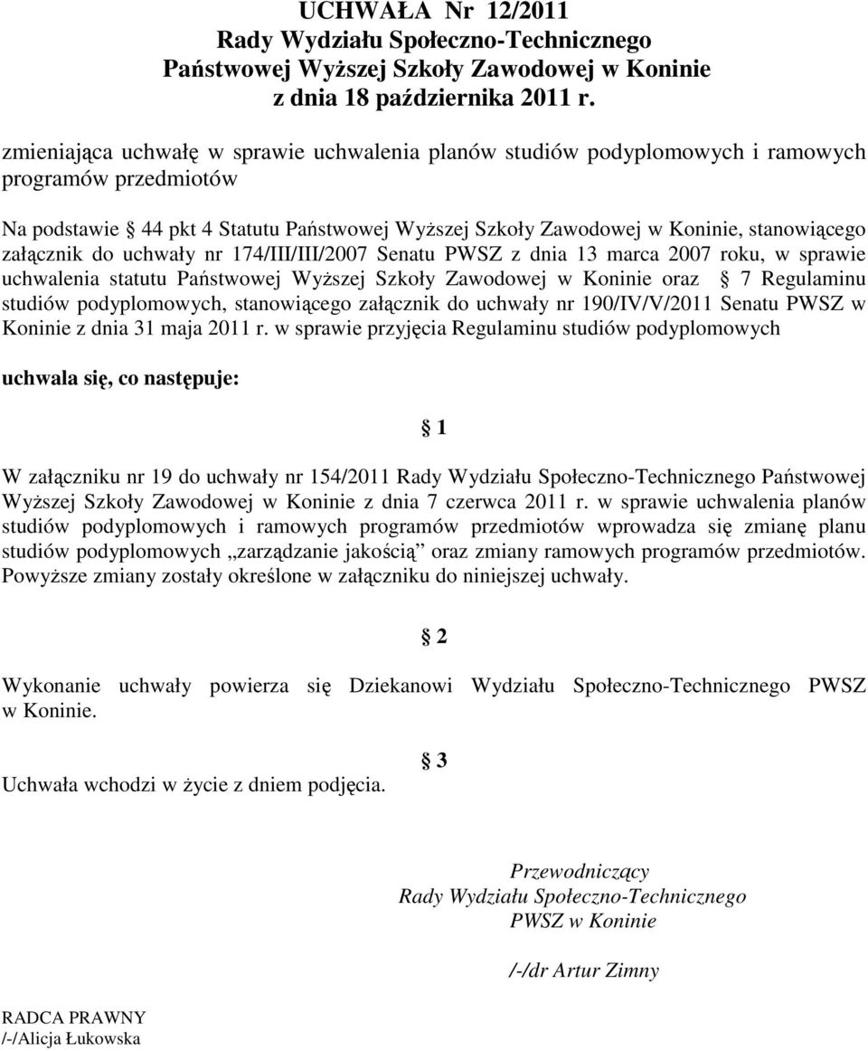 załącznik do uchwały nr 174/III/III/2007 Senatu PWSZ z dnia 13 marca 2007 roku, w sprawie uchwalenia statutu Państwowej Wyższej Szkoły Zawodowej w Koninie oraz 7 Regulaminu studiów podyplomowych,