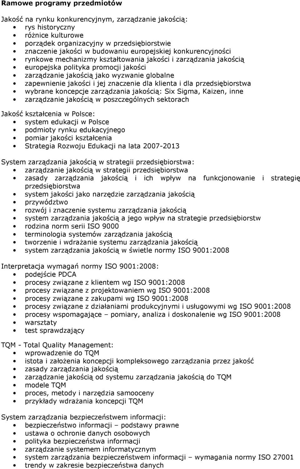 jej znaczenie dla klienta i dla przedsiębiorstwa wybrane koncepcje zarządzania jakością: Six Sigma, Kaizen, inne zarządzanie jakością w poszczególnych sektorach Jakość kształcenia w Polsce: system