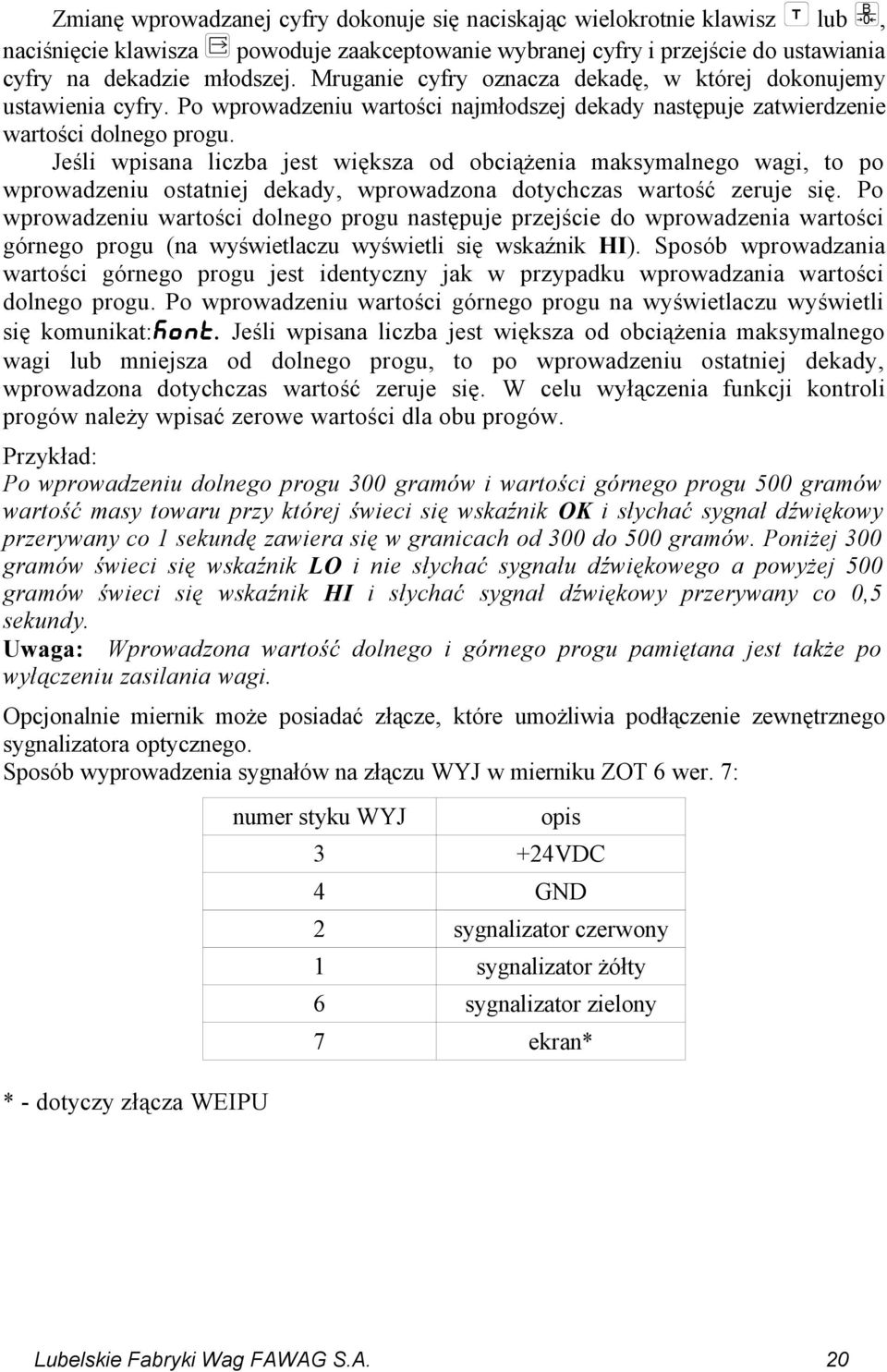 Jeśli wpisana liczba jest większa od obciążenia maksymalnego wagi, to po wprowadzeniu ostatniej dekady, wprowadzona dotychczas wartość zeruje się.