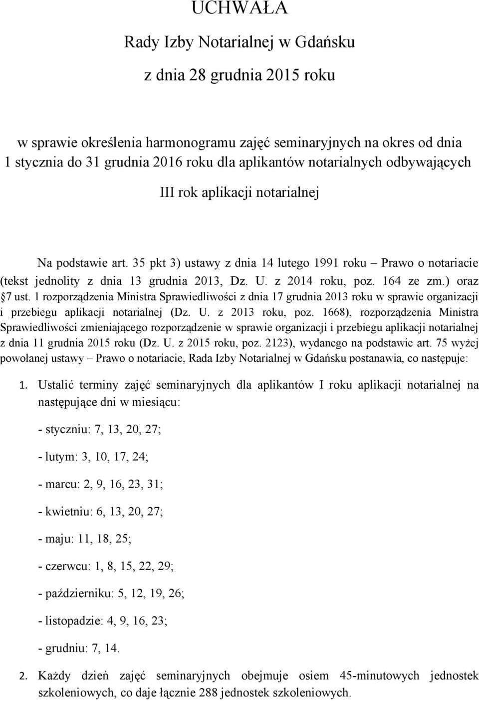 z 2014 roku, poz. 164 ze zm.) oraz 7 ust. 1 rozporządzenia Ministra Sprawiedliwości z dnia 17 grudnia 2013 roku w sprawie organizacji i przebiegu aplikacji notarialnej (Dz. U. z 2013 roku, poz.