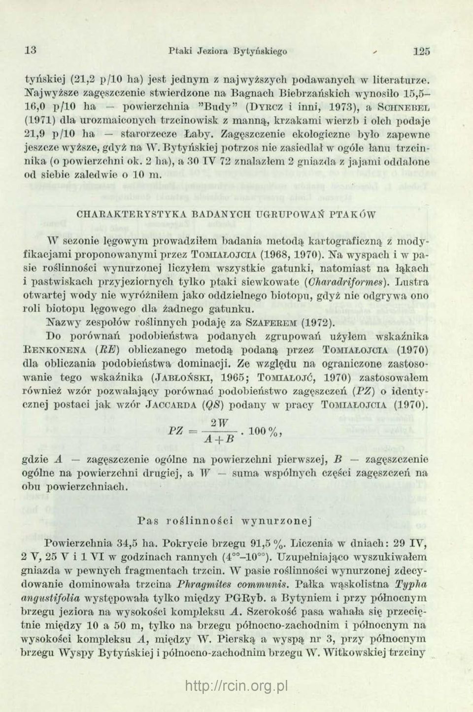 krzakami wierzb i olch podaje 21,9 p/10 ha starorzecze Łaby. Zagęszczenie ekologiczne było zapewne jeszcze wyższe, gdyż na W.