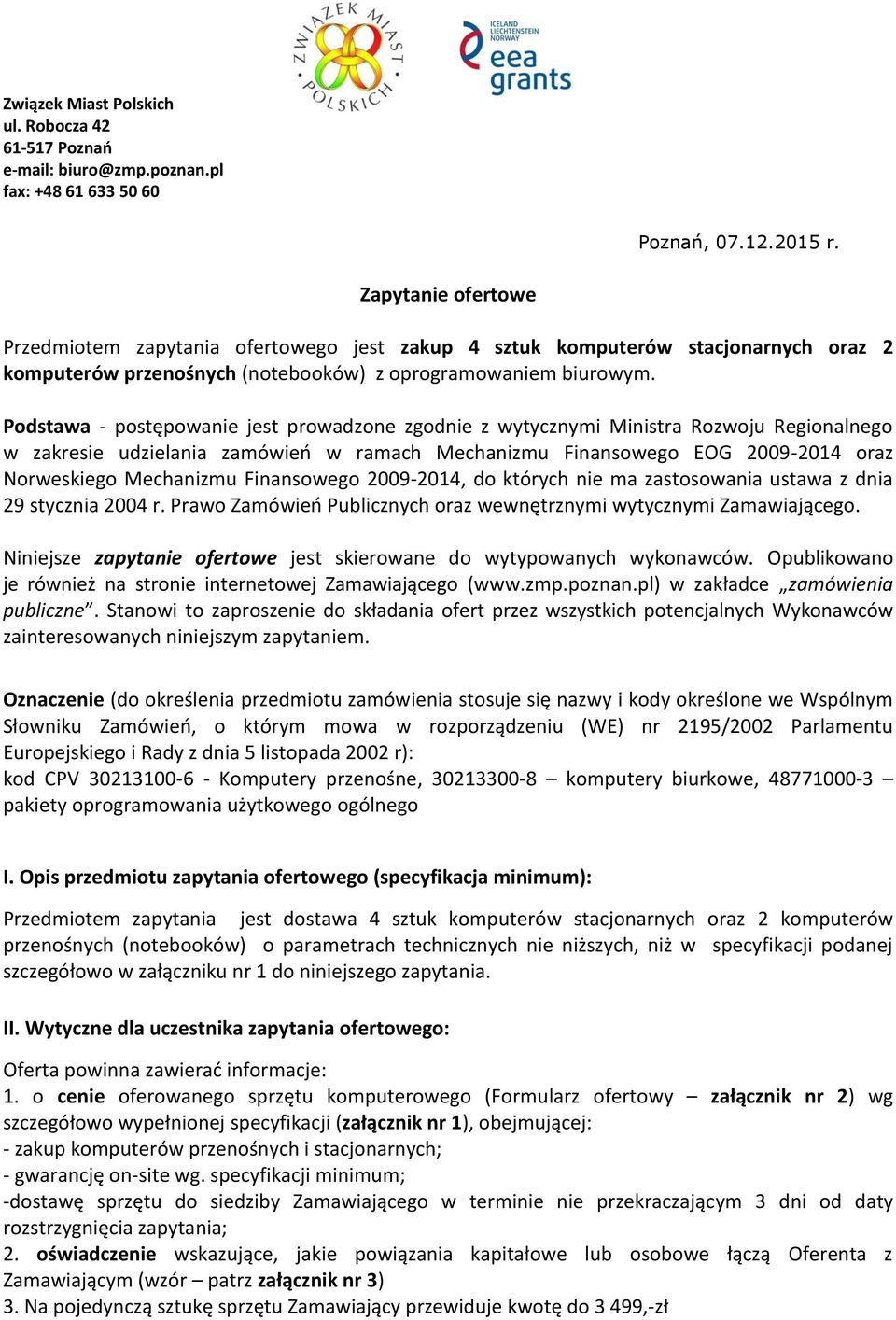 Podstawa - postępowanie jest prowadzone zgodnie z wytycznymi Ministra Rozwoju Regionalnego w zakresie udzielania zamówień w ramach Mechanizmu Finansowego EOG 2009-2014 oraz Norweskiego Mechanizmu