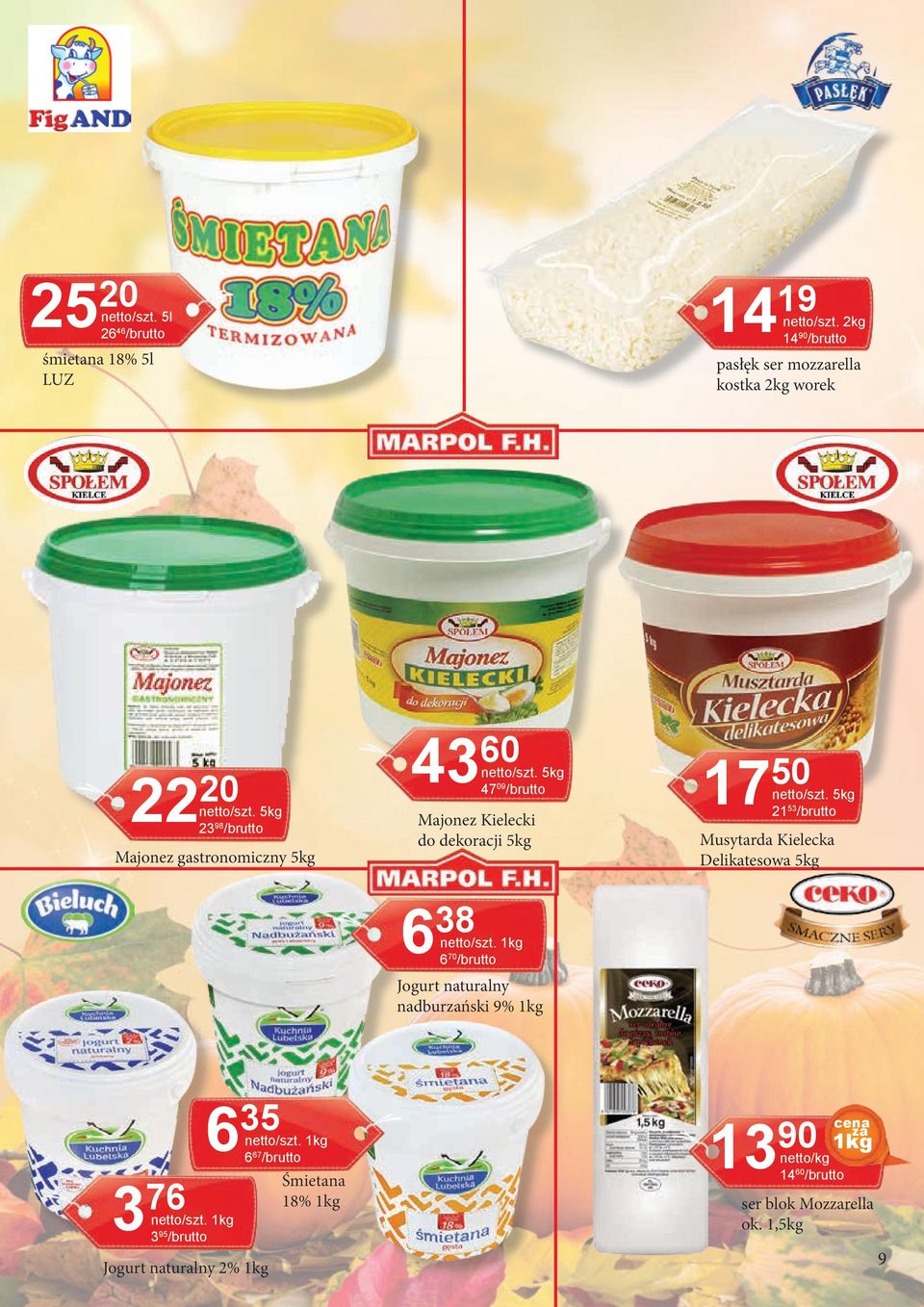 5kg 23 98 /brutto Majonez gastronomiczny 5kg 43 60 netto/szt. 5kg 47 09 /brutto Majonez Kielecki do dekoracji 5kg 6 38 netto/szt.