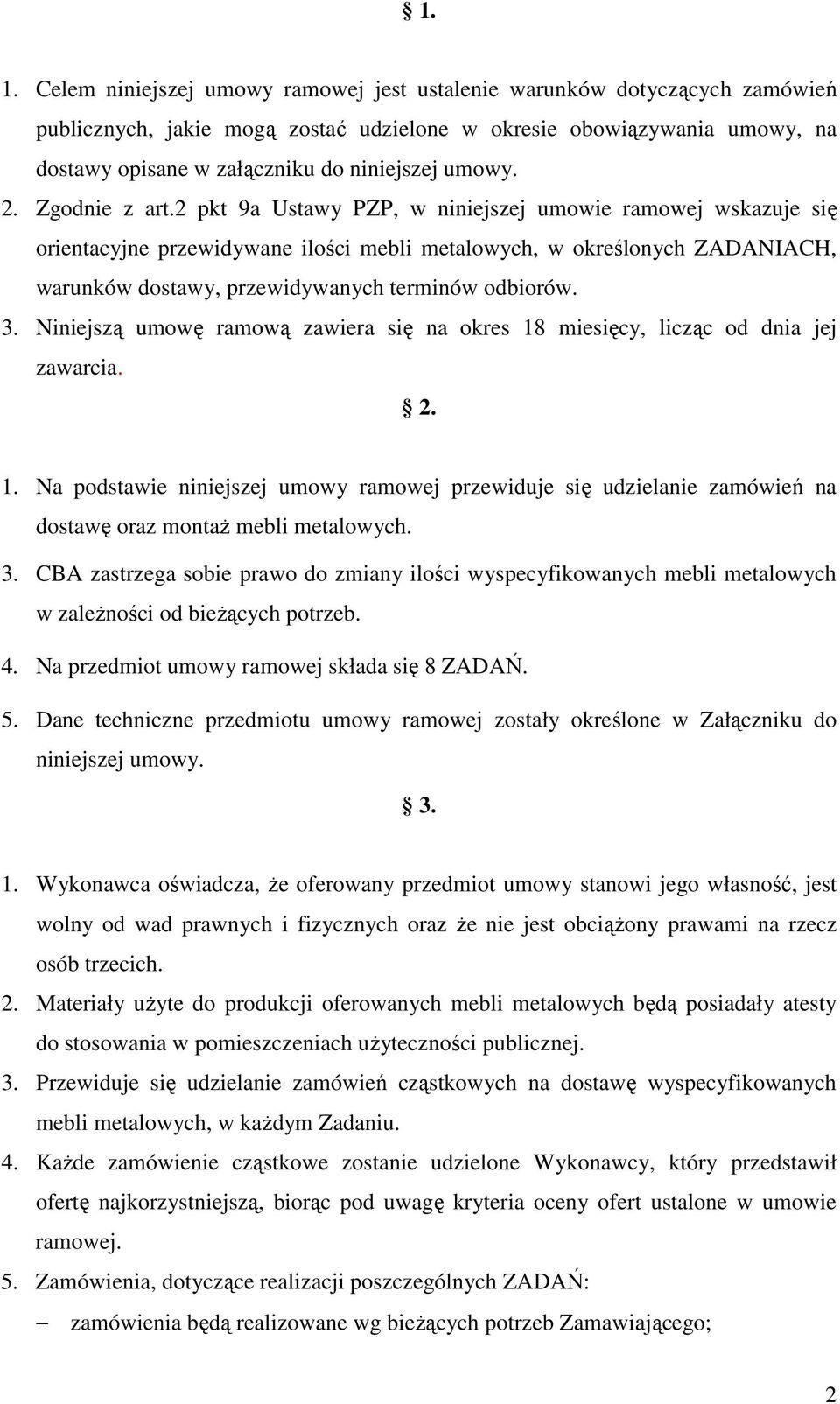 2 pkt 9a Ustawy PZP, w niniejszej umowie ramowej wskazuje się orientacyjne przewidywane ilości mebli metalowych, w określonych ZADANIACH, warunków dostawy, przewidywanych terminów odbiorów. 3.