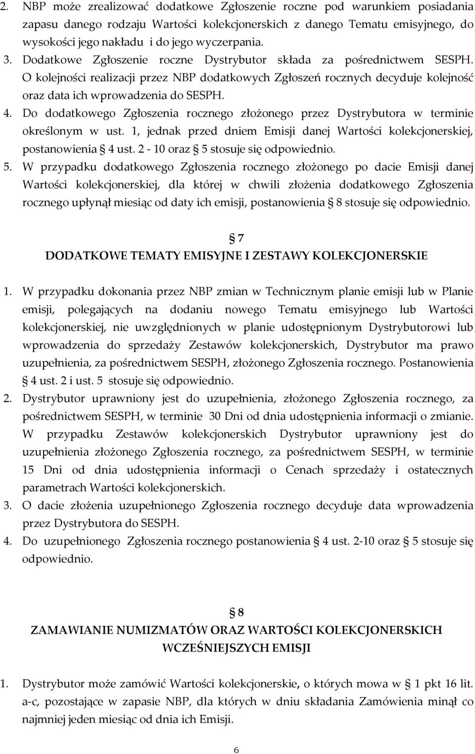 O kolejności realizacji przez NBP dodatkowych Zgłoszeń rocznych decyduje kolejność oraz data ich wprowadzenia do SESPH. 4.