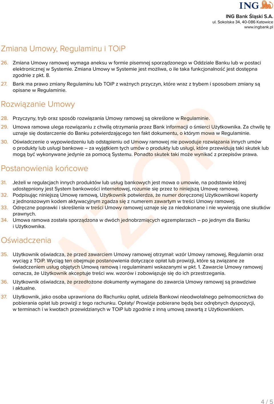Bank ma prawo zmiany Regulaminu lub TOiP z ważnych przyczyn, które wraz z trybem i sposobem zmiany są opisane w Regulaminie. Rozwiązanie Umowy 28.