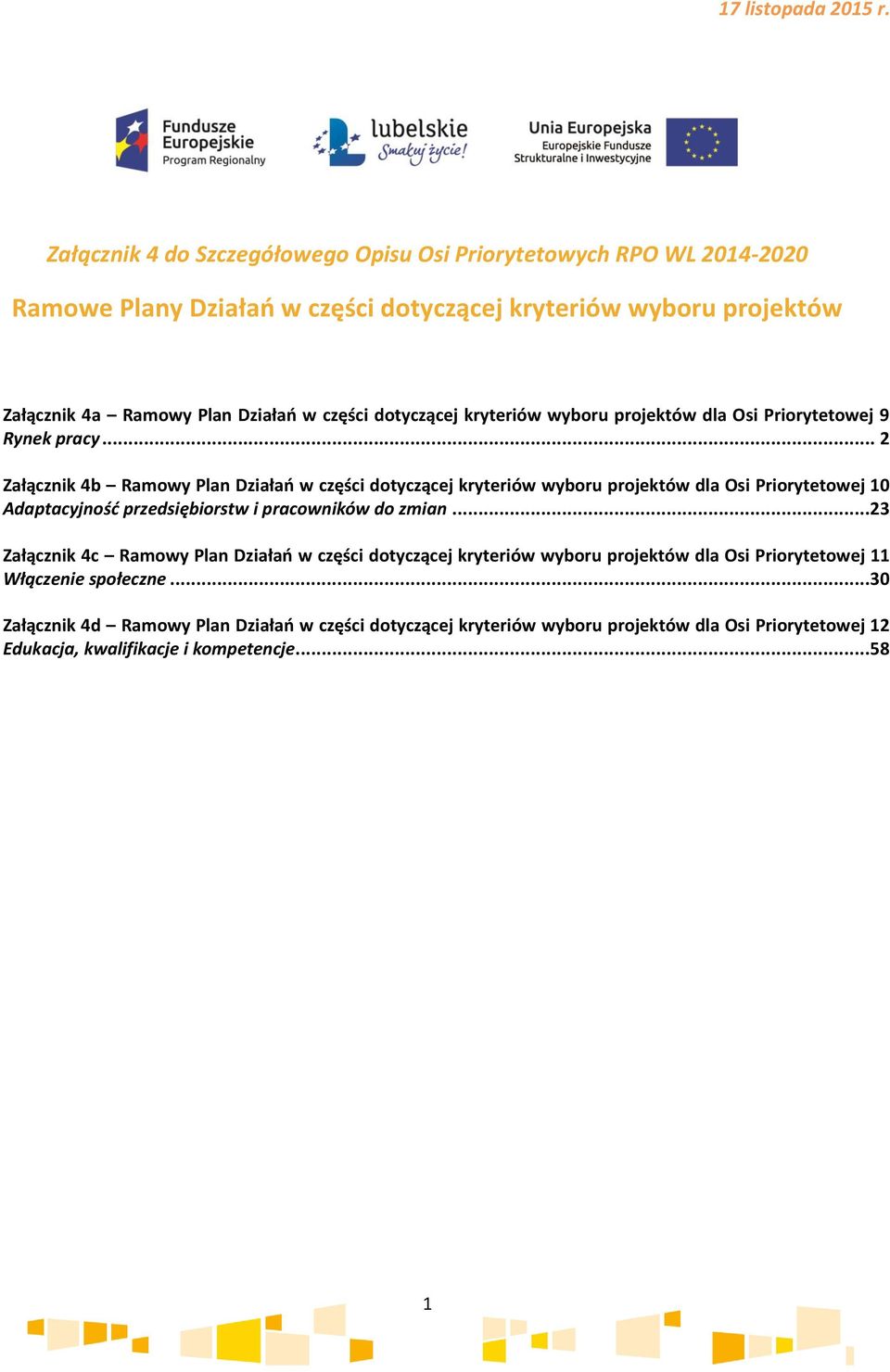 .. 2 Załącznik 4b Ramowy Plan Działań w części dotyczącej kryteriów wyboru projektów dla Osi Priorytetowej 0 Adaptacyjność przedsiębiorstw i pracowników do zmian.