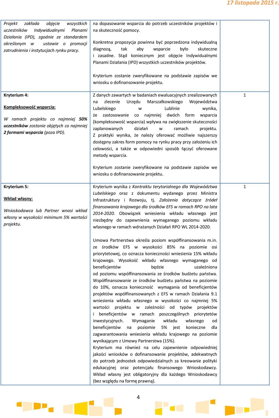 Stąd koniecznym jest objęcie Indywidualnymi Planami Działania (IPD) wszystkich uczestników projektów.